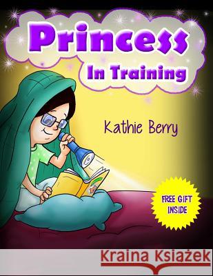 Princess in Training Kathie Berry 9781541370579 Createspace Independent Publishing Platform - książka