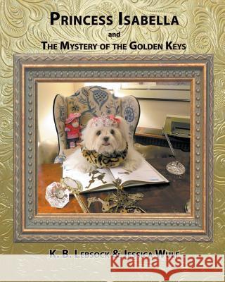 Princess Isabella and The Mystery of the Golden Keys Lebsock, K. B. 9781941049013 Joshua Tree Publishing - książka