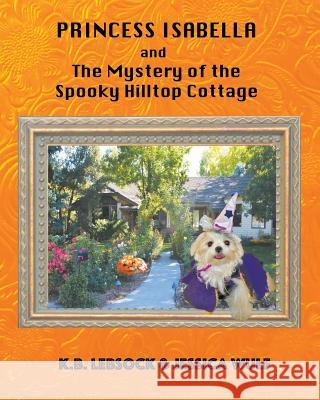 Princess Isabella and The Mystery of the Spooky Hilltop Cottage Lebsock, K. B. 9781941049754 Joshua Tree Publishing - książka