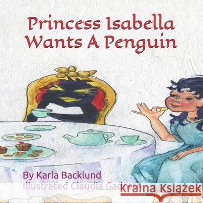 Princess Isabella Wants A Penguin Claudia Gadotti Karla Backlund 9781630280062 Maui Bee Books - książka