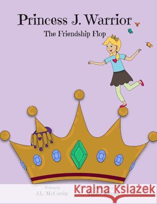 Princess J. Warrior - The Friendship Flop J. L. McCarthy Taylor Witmer 9781979595865 Createspace Independent Publishing Platform - książka