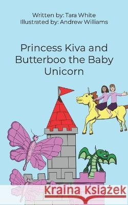 Princess Kiva and Butterboo the Baby Unicorn Andrew Williams Tara White  9781778213205 Whispering Woods Books Inc. - książka