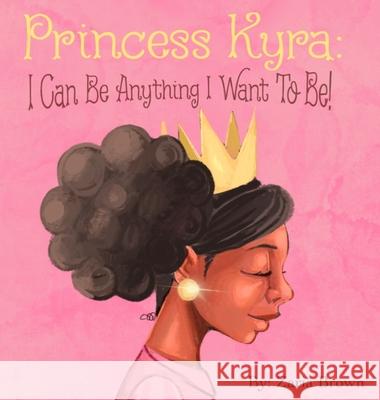 Princess Kyra: I Can Be Anything I Want to Be! Zaria Brown, Enoch The Poet 9781735612294 Black Minds Publishing - książka