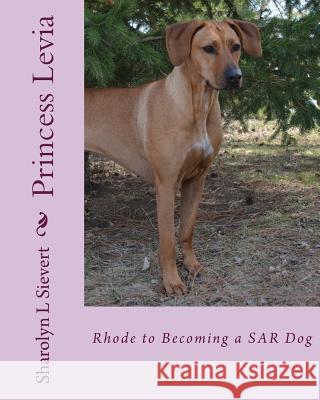 Princess Levia: Rhode to Becoming a SAR Dog Sievert, Sharolyn L. 9781540449856 Createspace Independent Publishing Platform - książka