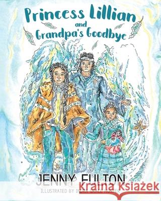 Princess Lillian and Grandpa's Goodbye Jenny Fulton Indra Grace Hunter Sue Summers 9781951084356 Jenny Fulton - książka