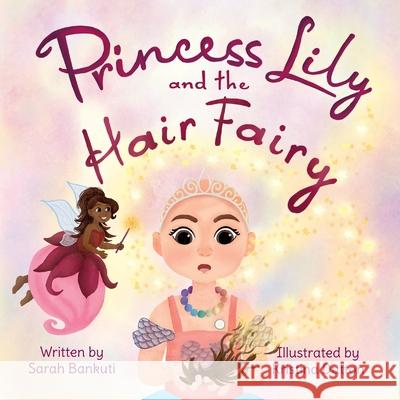 Princess Lily and the Hair Fairy Sarah Bankuti, Kristina Dutton 9781777842819 Sarah Bankuti - książka