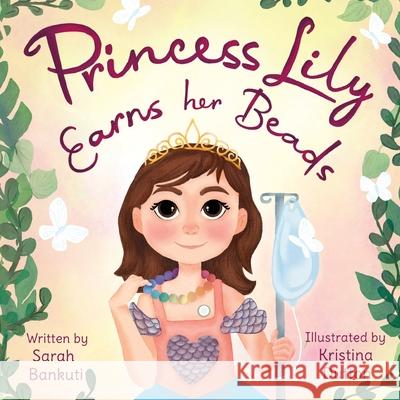 Princess Lily Earns Her Beads Sarah Bankuti Kristina Dutton 9781777842802 Sarah Bankuti - książka