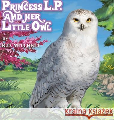 Princess L.P. and Her Little Owl K. D. Mitchell 9781999186807 K.D. Mitchell Children Books - książka