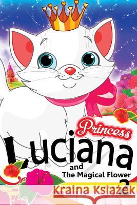 Princess LUCIANA and The Magical Flower Book 2: the Pretty Kitty Cat - Children's Books, Kids Books, Bedtime Stories For Kids, Kids Fantasy Book, Nona J. Fairfax 9781540722140 Createspace Independent Publishing Platform - książka
