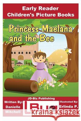 Princess Maelana and the Bee - Early Reader - Children's Picture Books Danielle Mitchell John Davidson Erlinda P. Baguio 9781544662527 Createspace Independent Publishing Platform - książka