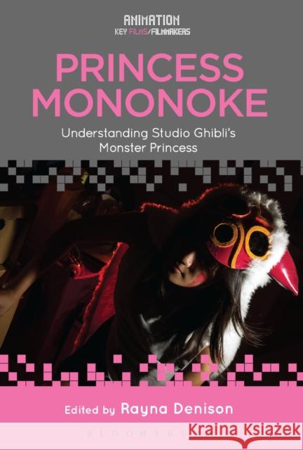 Princess Mononoke: Understanding Studio Ghibli's Monster Princess Rayna Denison Chris Pallant 9781501329760 Bloomsbury Academic - książka