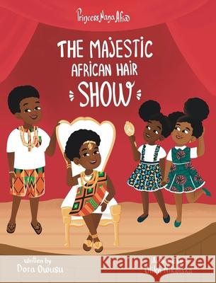 Princess Nana Afia: The Majestic African Hair Show Dora Owusu 9781736803820 Dora Owusu - książka