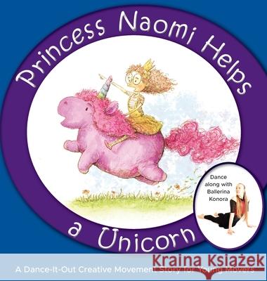 Princess Naomi Helps a Unicorn: A Dance-It-Out Creative Movement Story for Young Movers Once Upon A Ethan Roffler 9781736875063 Once Upon a Dance - książka