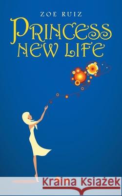 Princess New Life Zoe Ruiz 9781504321556 Balboa Press Au - książka