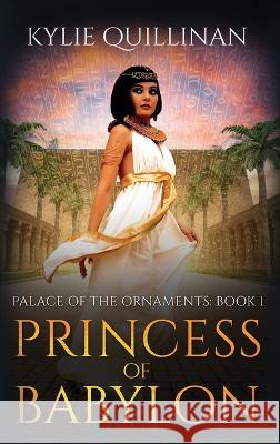 Princess of Babylon (Hardback Version) Kylie Quillinan   9781922852212 Kylie Quillinan - książka