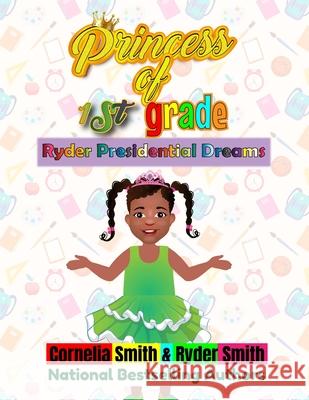 Princess of First Grade: Presidential Dreams Ryder Smith Cornelia Smith 9781946221742 Book Plug LLC - książka