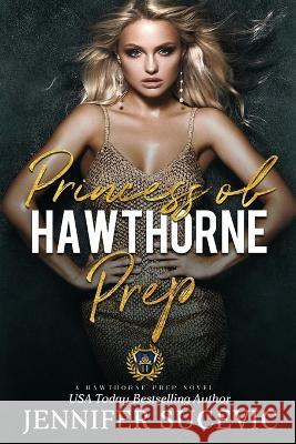 Princess of Hawthorne Prep: A Dark, Enemies-to-Lovers Bully Sports Romance Jennifer Sucevic 9781959231356 Jennifer Sucevic - książka