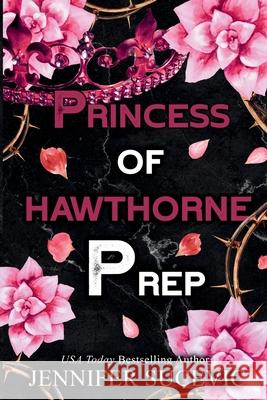 Princess of Hawthorne Prep (Special Edition): A Dark, Enemies-to-Lovers High School Bully Sports Romance Jennifer Sucevic 9781959231585 Tangled Hearts LLC - książka