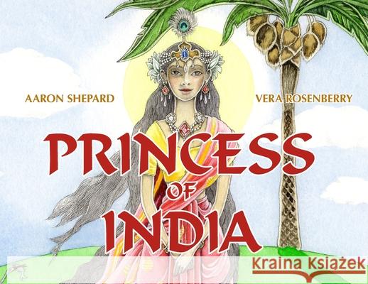 Princess of India: An Ancient Tale (30th Anniversary Edition) Aaron Shepard Vera Rosenberry 9781620356036 Skyhook Press - książka