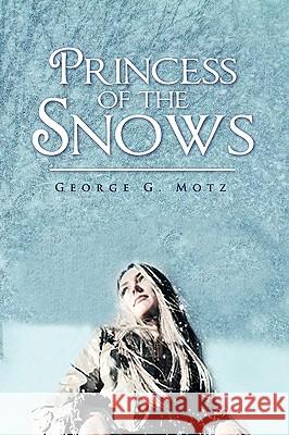 Princess of the Snows George G. Motz 9781441564771 Xlibris Corporation - książka