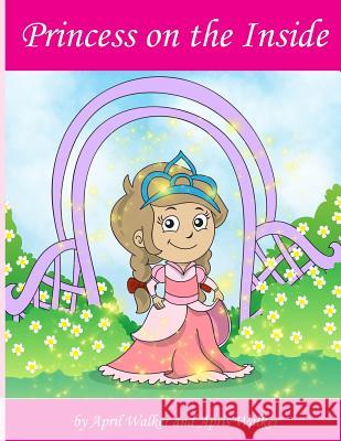 Princess On The Inside: Makes doing the right thing the royal thing. Walker, Apris 9781505391114 Createspace - książka