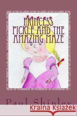 Princess Pickle and the Amazing Maze MR Paul Shipley 9781484107805 Createspace - książka