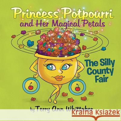 Princess Potpourri and Her Magical Petals: The Silly County Fair Terry Ann Whittaker 9781535482127 Createspace Independent Publishing Platform - książka