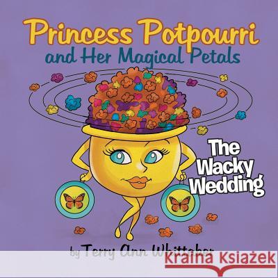 Princess Potpourri and Her Magical Petals: The Wacky Wedding Terry Ann Whittaker 9781974411542 Createspace Independent Publishing Platform - książka