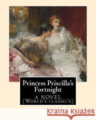 Princess Priscilla's Fortnight, By: Elizabeth von Arnim: A NOVEL (World's classic's) Arnim, Elizabeth Von 9781540503756 Createspace Independent Publishing Platform - książka