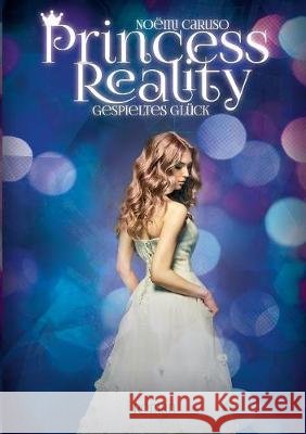 Princess Reality: Gespieltes Glück Noëmi Caruso 9783740747084 Twentysix - książka