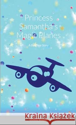 Princess Samantha's Magic Planes, A Bedtime Story Debbie Brewer 9781716506154 Lulu.com - książka