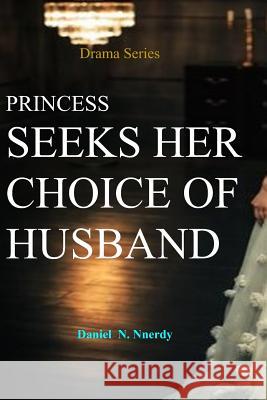 Princess Seeks Her Choice of Husband: Princess to Make Her Choice of Husband Daniel N. Nnerdy 9781987685794 Createspace Independent Publishing Platform - książka