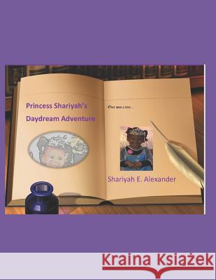Princess Shariyah's Daydream Adventure: Heaven's Secret Garden Shariyah E. Alexander 9781724117243 Independently Published - książka
