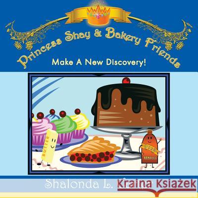 Princess Shay & Bakery Friends: Make a New Discovery! Shalonda L. Carter 9781452007021 Authorhouse - książka