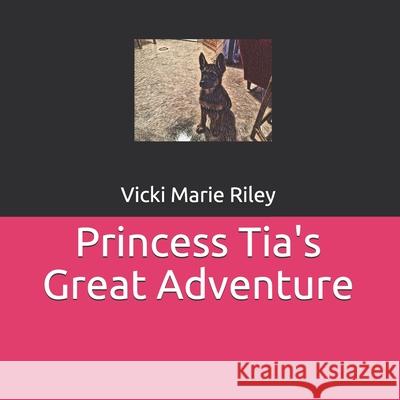 Princess Tia's Great Adventure Vicki Marie Riley 9780956985446 Vicki Marie Riley - książka