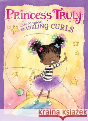 Princess Truly in My Magical, Sparkling Curls Kelly Greenawalt Amariah Rauscher 9781338167191 Orchard Books - książka