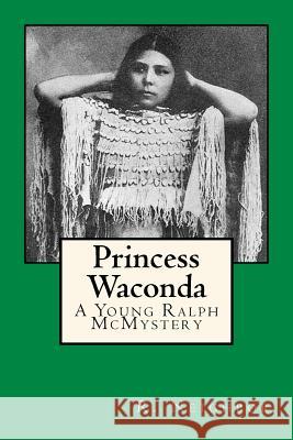 Princess Waconda: A Young Ralph McMystery Ralph Neighbor 9781530397891 Createspace Independent Publishing Platform - książka