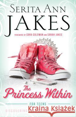 Princess Within for Teens: Discovering Your Royal Inheritance Serita Ann Jakes 9780764212048 Bethany House Publishers - książka