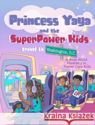 Princess Yaya and The SuperPower Kids travel to Washington, D.C.: A Book About Elena Yalcin 9781956860078 Kbk Publishing LLC - książka