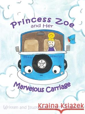 Princess Zoe and Her Marvelous Carriage Anderson, Izzy 9781949081589 My Little Story Publishing LLC - książka