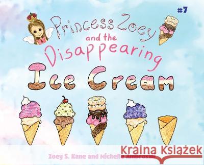 Princess Zoey and the Disappearing Ice Cream Zoey S. Kane Michelle Ambrosini Mariah Grace 9781088078075 Lala Publishing - książka