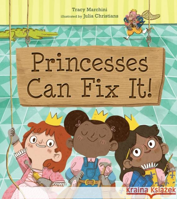 Princesses Can Fix It! Tracy Marchini Julia Christians 9781645672142 Page Street Kids - książka