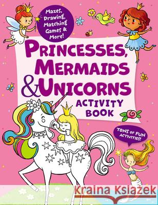 Princesses, Mermaids & Unicorns Activity Book: Tons of Fun Activities! Mazes, Drawing, Matching Games & More! Danilova, Lida 9781949998863 Clever Publishing - książka