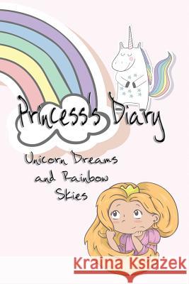 Princess's Diary: Unicorn Dreams & Rainbow Skies Deena Rae Schoenfeldt 9781548533700 Createspace Independent Publishing Platform - książka