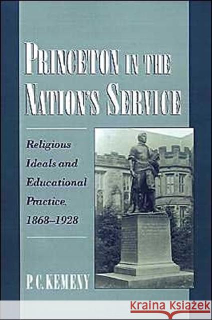 Princeton in the Nation's Service: Religious Ideals and Educational Practice, 1868-1928 Kemeny, P. C. 9780195120714 Oxford University Press - książka