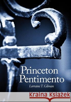Princeton Pentimento Lorraine T. Gilman 9781449761776 WestBow Press - książka