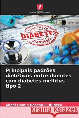 Principais padroes dieteticos entre doentes com diabetes mellitus tipo 2 Abdel Hamid Hassan El Bilbeisi   9786205796269 Edicoes Nosso Conhecimento - książka
