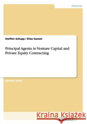 Principal Agents in Venture Capital and Private Equity Contracting Steffen Schupp Elias Gansel 9783656722359 Grin Verlag Gmbh - książka