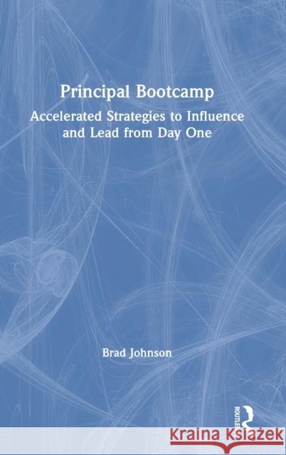 Principal Bootcamp: Accelerated Strategies to Influence and Lead from Day One Brad Johnson 9780367433109 Eye on Education - książka