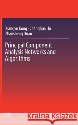 Principal Component Analysis Networks and Algorithms Xiangyu Kong Changhua Hu Zhansheng Duan 9789811029134 Springer - książka